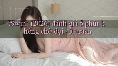 79win (2026) đánh giá 5 phút không chờ đợi   ít crash
