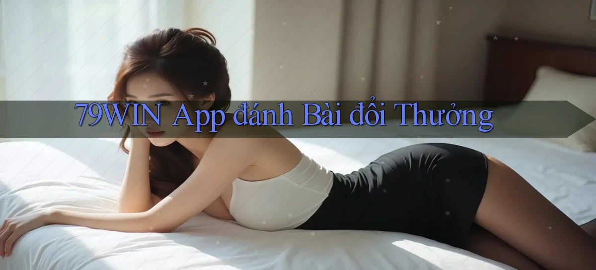 79win  app đánh bài đổi thưởng