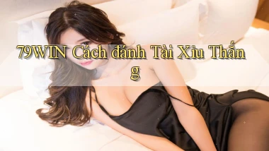 79win  cách đánh tài xỉu thắng