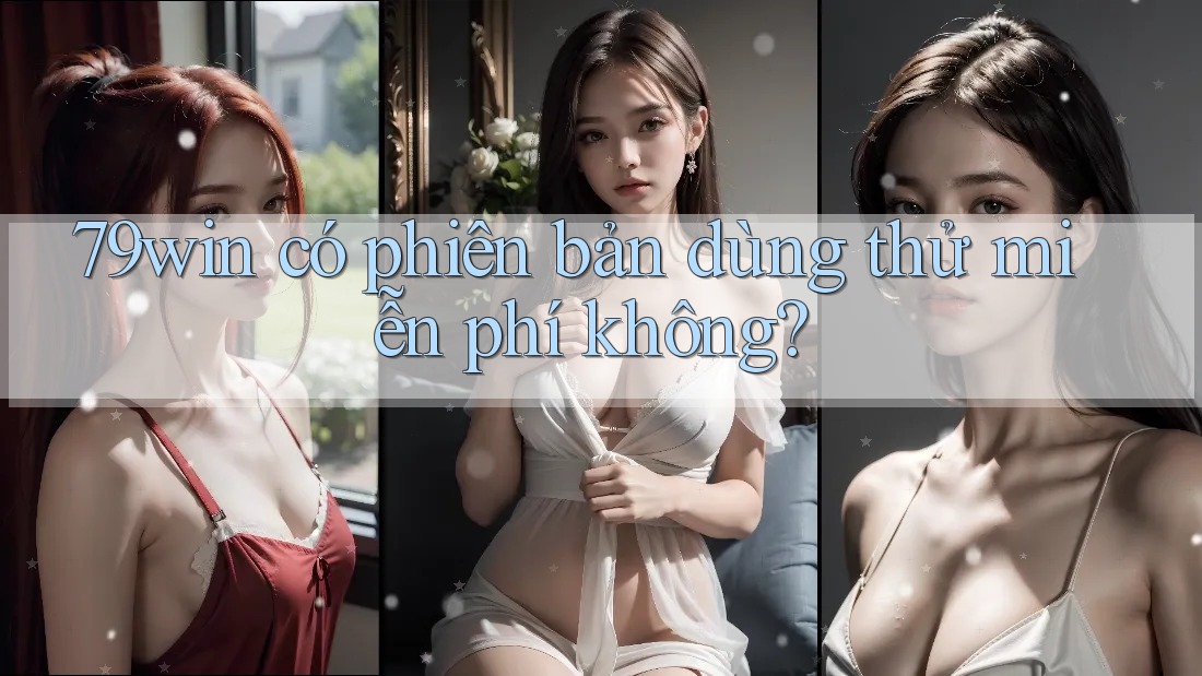 79win có phiên bản dùng thử miễn phí không?