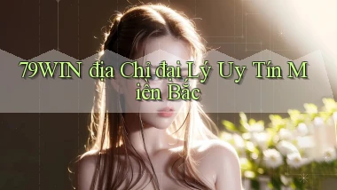 79win  địa chỉ đại lý uy tín miền bắc