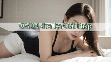 79win  đưa ra giải pháp