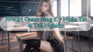 79win  game đăng ký nhận tiền trải nghiệm