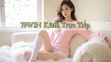 79win  kênh trực tiếp