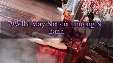 79win  máy slot đổi thưởng nhanh