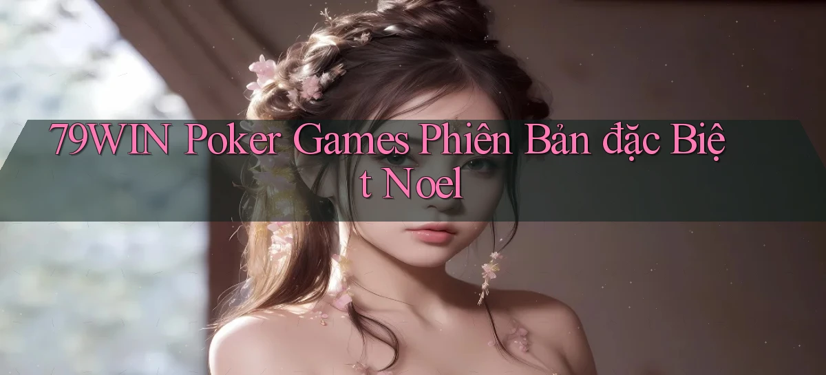 79win  poker games phiên bản đặc biệt noel
