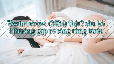 79win review (2026) thật câu hỏi thường gặp rõ ràng từng bước