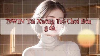 79win  tải xuống trò chơi bóng đá