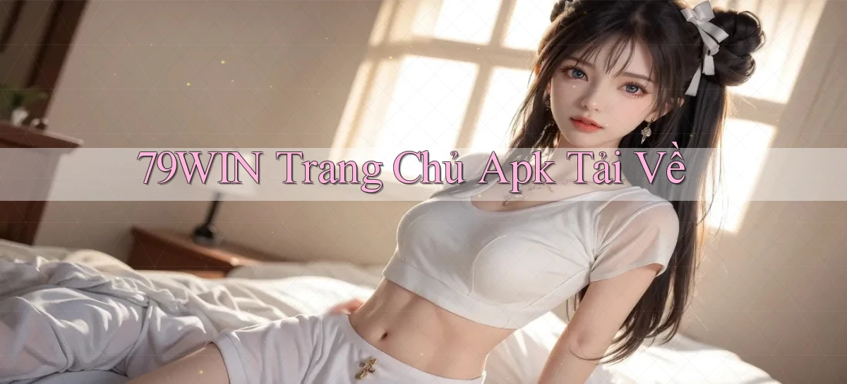 79win  trang chủ apk tải về
