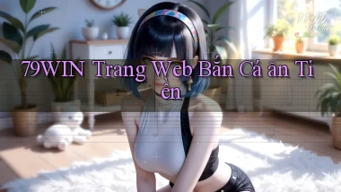 79win  trang web bắn cá ăn tiền