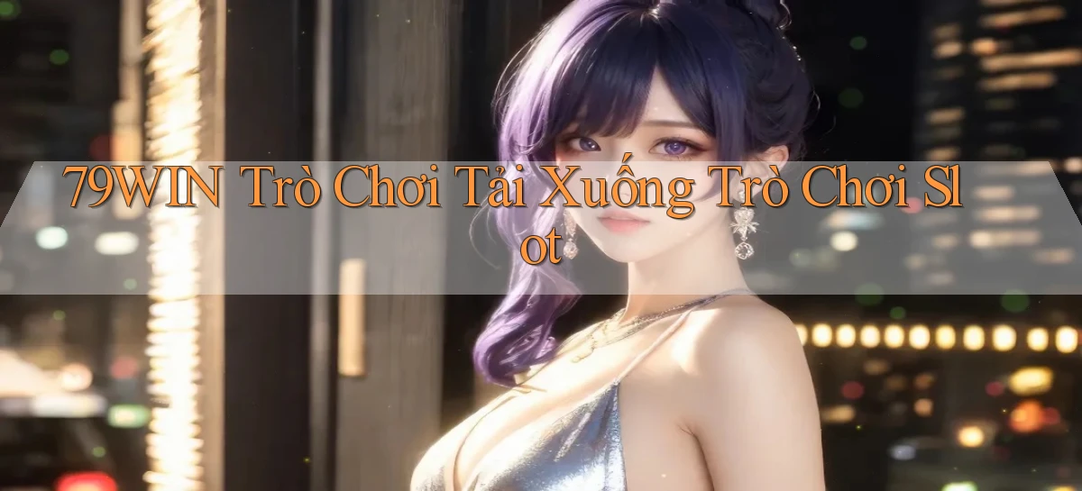 79win  trò chơi tải xuống trò chơi slot