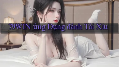 79win  ứng dụng đánh tài xỉu