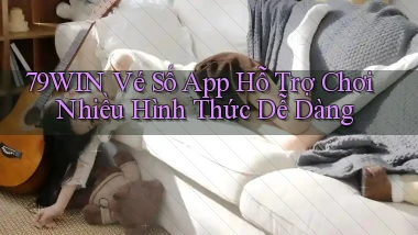 79win  vé số app hỗ trợ chơi nhiều hình thức dễ dàng