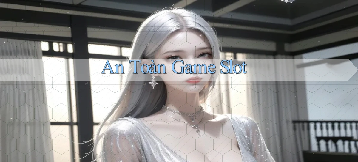 An toàn Game slot