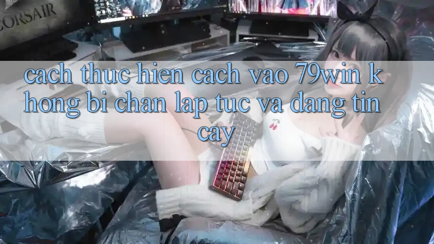 Cách thực hiện Cách Vào 79win Không Bị Chặn - Lập tức Và Đáng tin cậy