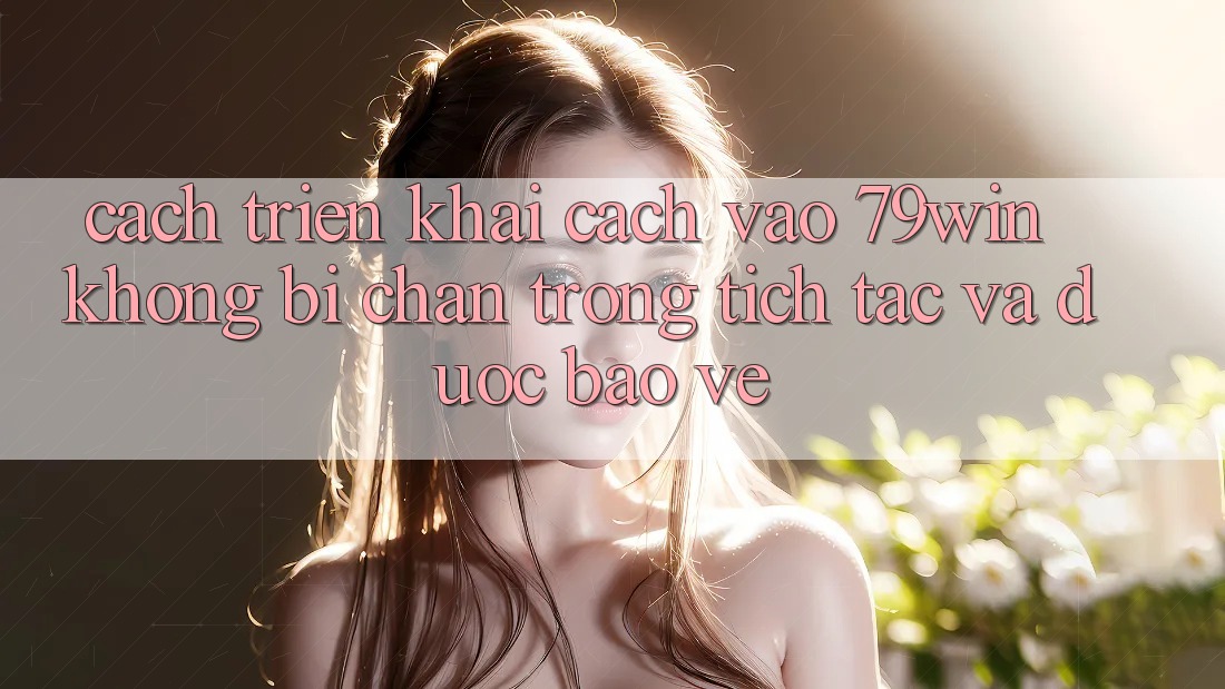 Cách triển khai Cách Vào 79win Không Bị Chặn - Trong tích tắc Và Được bảo vệ Cách triển khai Cách Vào 79win Không Bị Chặn - Trong tích tắc Và Được bảo vệ