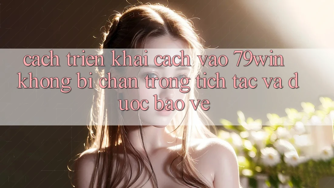 Cách triển khai Cách Vào 79win Không Bị Chặn - Trong tích tắc Và Được bảo vệ Cách triển khai Cách Vào 79win Không Bị Chặn - Trong tích tắc Và Được bảo vệ