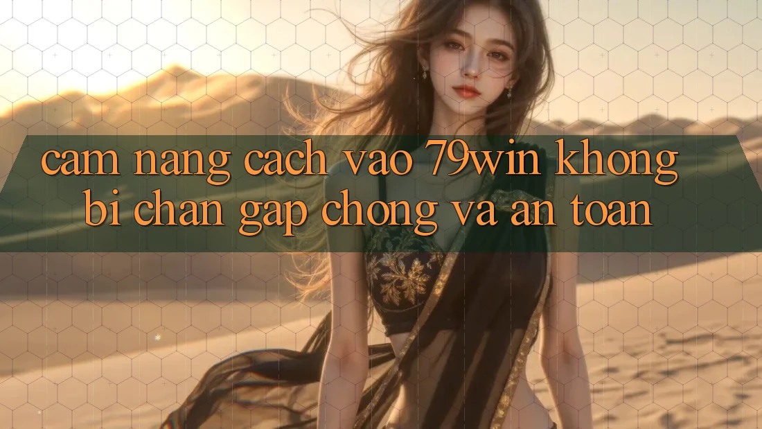Cẩm nang Cách Vào 79win Không Bị Chặn - Gấp Chóng Và An Toàn Cẩm nang Cách Vào 79win Không Bị Chặn - Gấp Chóng Và An Toàn