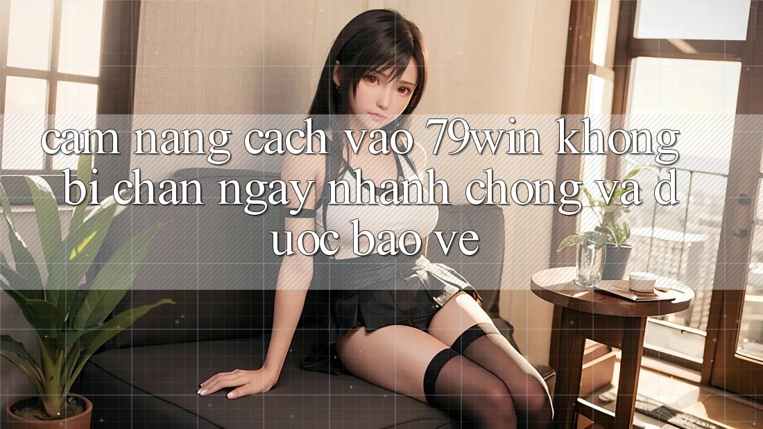 Cẩm nang Cách Vào 79win Không Bị Chặn - Ngay nhanh chóng Và Được bảo vệ Cẩm nang Cách Vào 79win Không Bị Chặn - Ngay nhanh chóng Và Được bảo vệ