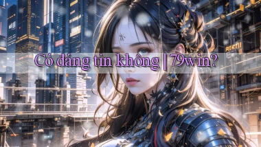 Có đáng tin không 79win