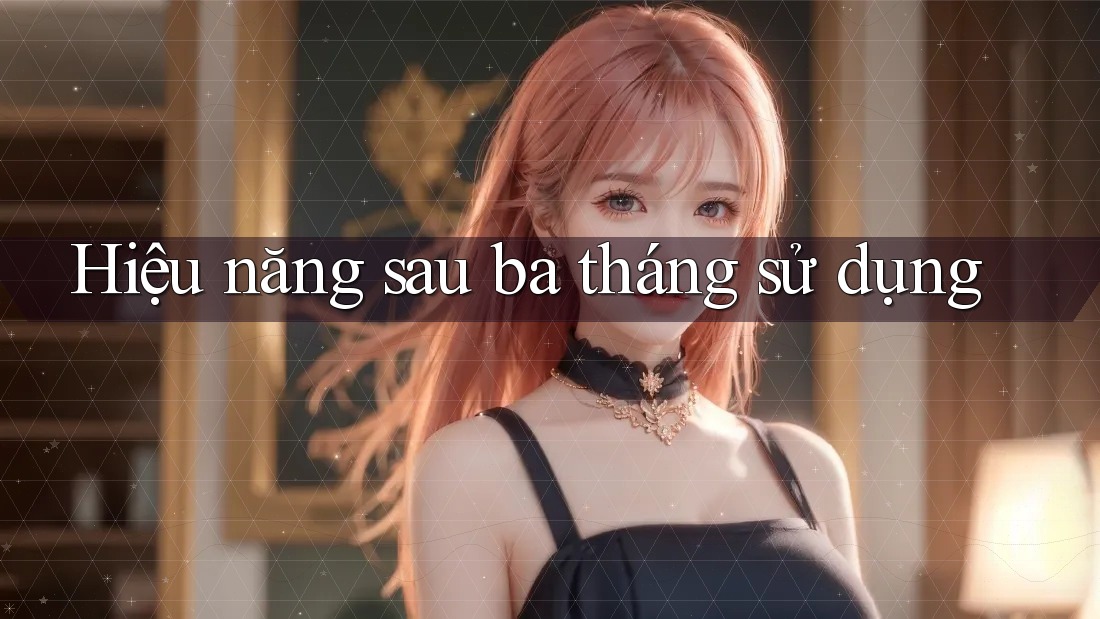 Hiệu năng sau ba tháng sử dụng