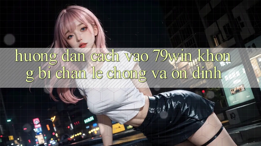 Hướng Dẫn Cách Vào 79win Không Bị Chặn - Lẹ chóng Và Ổn định Hướng Dẫn Cách Vào 79win Không Bị Chặn - Lẹ chóng Và Ổn định