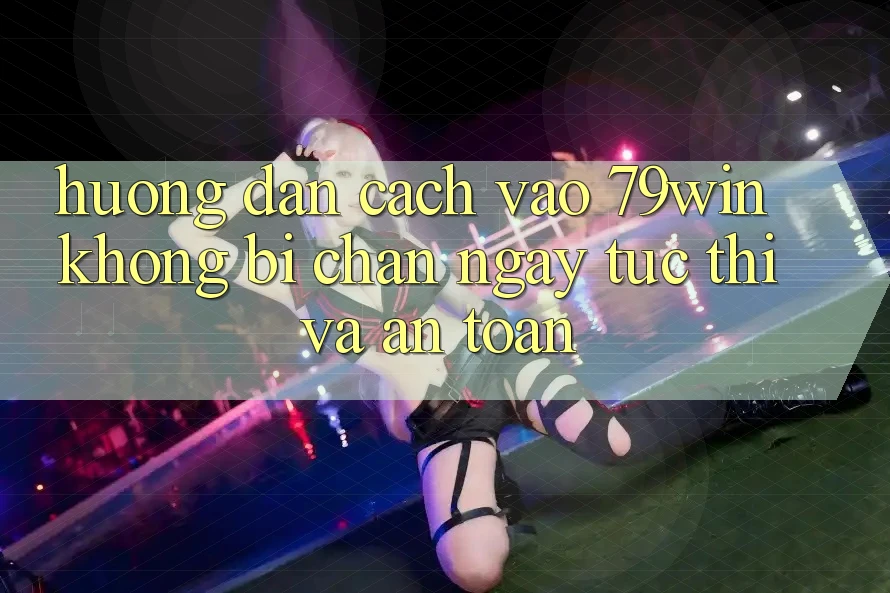 Hướng Dẫn Cách Vào 79win Không Bị Chặn - Ngay tức thì Và An Toàn Hướng Dẫn Cách Vào 79win Không Bị Chặn - Ngay tức thì Và An Toàn