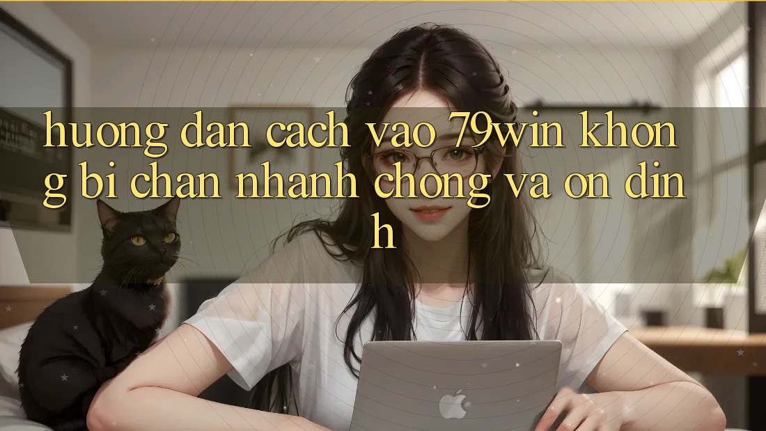 Hướng Dẫn Cách Vào 79win Không Bị Chặn - Nhanh Chóng Và Ổn định Hướng Dẫn Cách Vào 79win Không Bị Chặn - Nhanh Chóng Và Ổn định