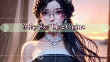Máy slot Live casino