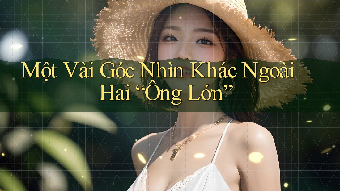 Một Vài Góc Nhìn Khác Ngoài Hai “Ông Lớn” Một Vài Góc Nhìn Khác Ngoài Hai “Ông Lớn”