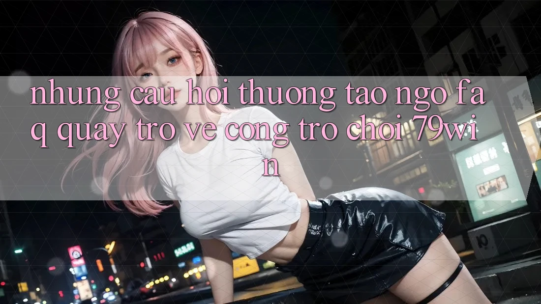 Những Câu Hỏi Thường Tao ngộ (FAQ) Quay trở về Cổng Trò chơi 79win