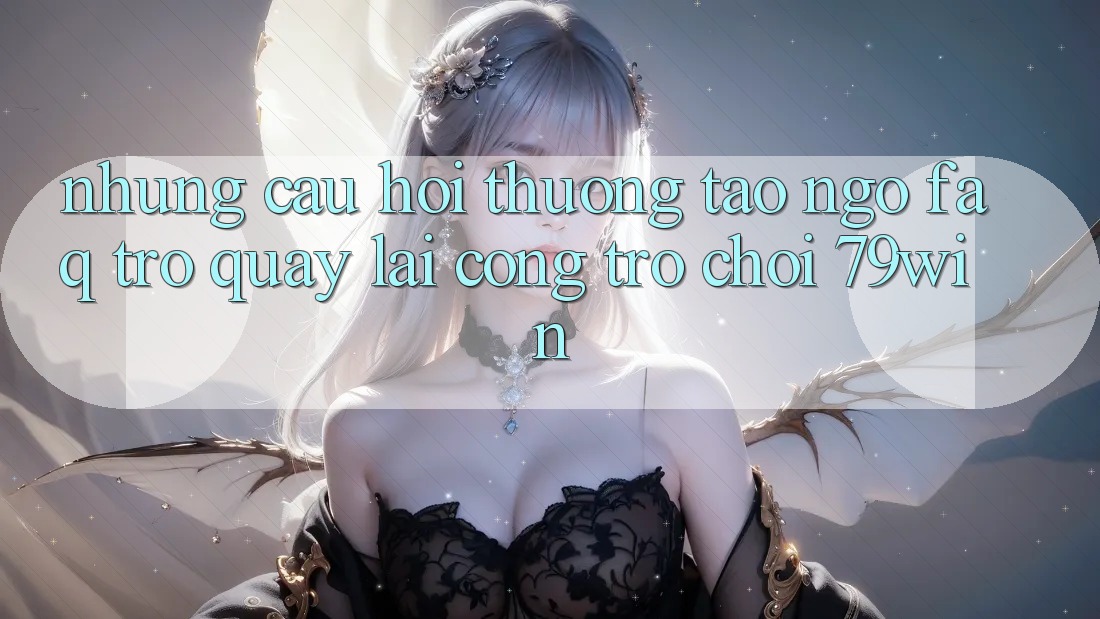 Những Câu Hỏi Thường Tao ngộ (FAQ) Trở quay lại Cổng Trò chơi 79win Những Câu Hỏi Thường Tao ngộ (FAQ) Trở quay lại Cổng Trò chơi 79win