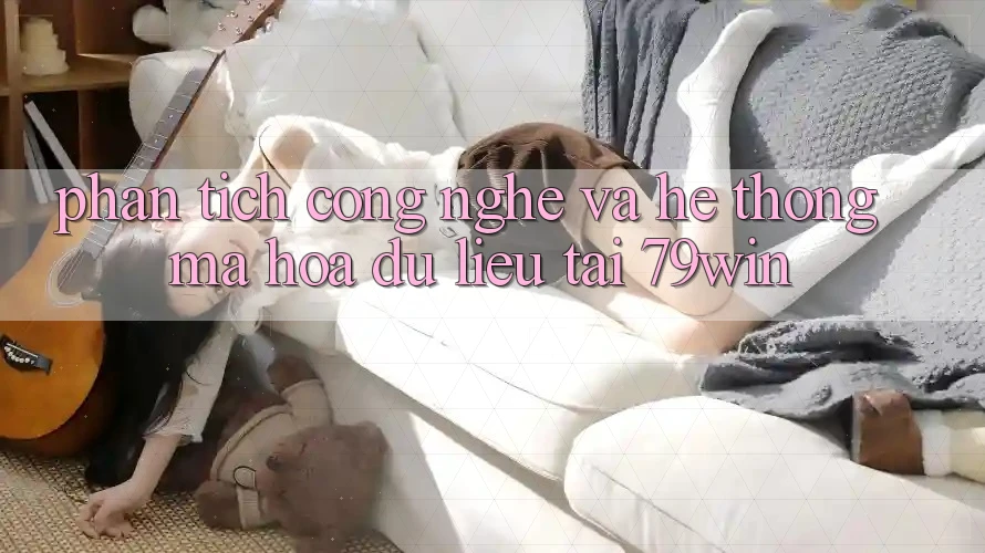 Phân Tích Công Nghệ Và Hệ Thống Mã hóa dữ liệu Tại 79win