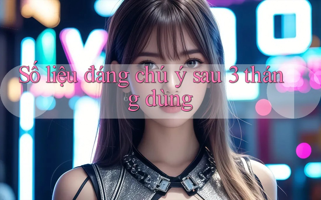Số liệu đáng chú ý sau 3 tháng dùng Số liệu đáng chú ý sau 3 tháng dùng