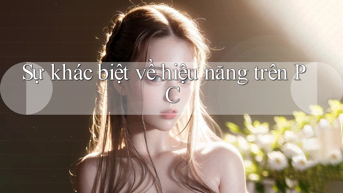 Sự khác biệt về hiệu năng trên PC