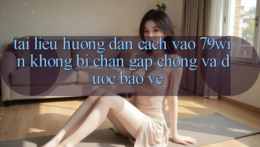Tài liệu hướng dẫn Cách Vào 79win Không Bị Chặn - Gấp Chóng Và Được bảo vệ