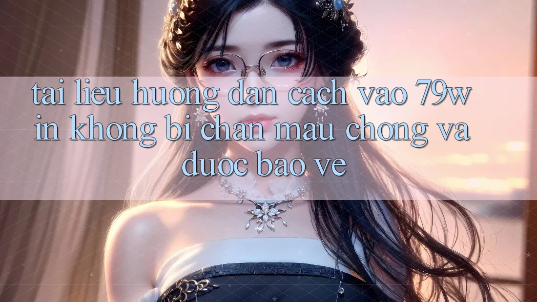 Tài liệu hướng dẫn Cách Vào 79win Không Bị Chặn - Mau Chóng Và Được bảo vệ