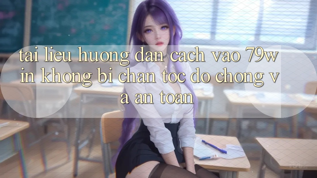 Tài liệu hướng dẫn Cách Vào 79win Không Bị Chặn - Tốc độ Chóng Và An toàn