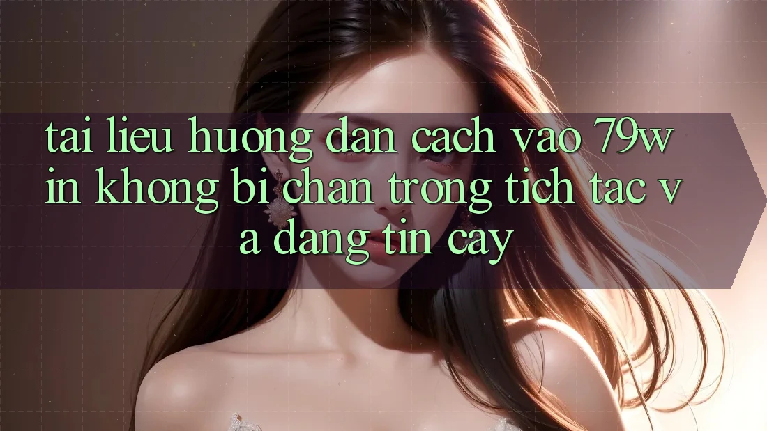 Tài liệu hướng dẫn Cách Vào 79win Không Bị Chặn - Trong tích tắc Và Đáng tin cậy