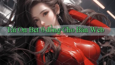 tải on bet 0 đồng cho bản web