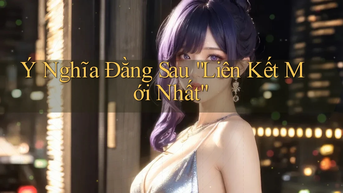 Ý Nghĩa Đằng Sau “Liên Kết Mới Nhất”